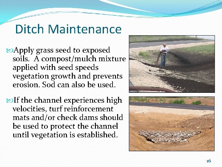 Ditch Maintenance Apply grass seed to exposed soils. A compost/mulch mixture applied with seed