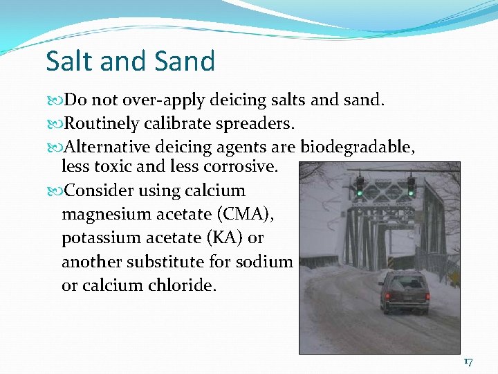 Salt and Sand Do not over-apply deicing salts and sand. Routinely calibrate spreaders. Alternative