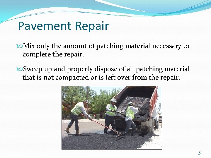 Pavement Repair Mix only the amount of patching material necessary to complete the repair.