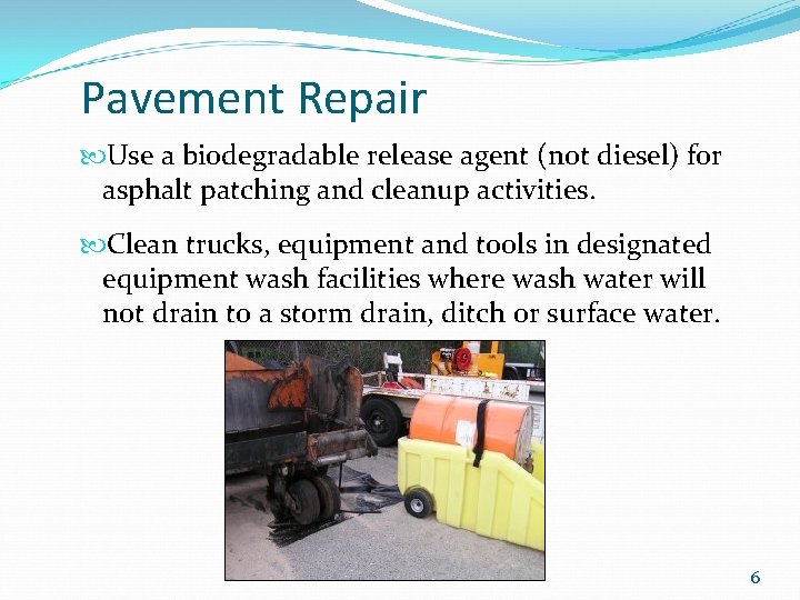 Pavement Repair Use a biodegradable release agent (not diesel) for asphalt patching and cleanup