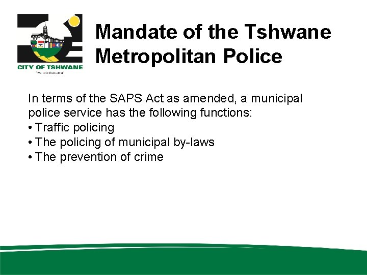 Mandate of the Tshwane Metropolitan Police In terms of the SAPS Act as amended,