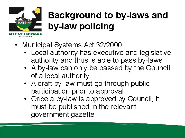 Background to by-laws and by-law policing • Municipal Systems Act 32/2000: • Local authority