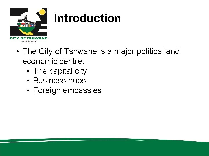Introduction • The City of Tshwane is a major political and economic centre: •