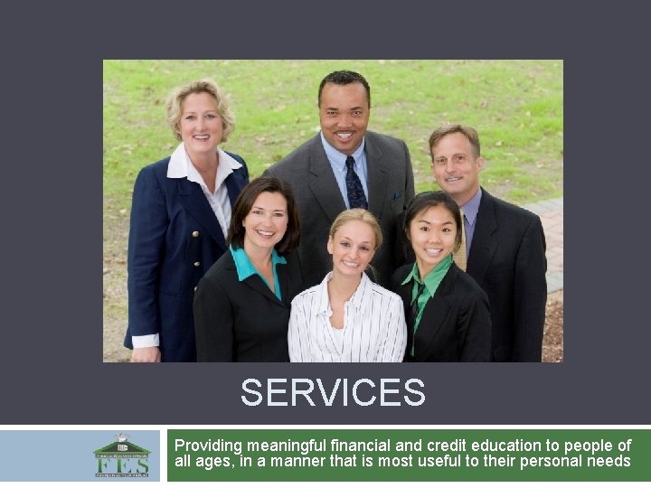FINANCIAL EDUCATION SERVICES Providing meaningful financial and credit education to people of all ages,