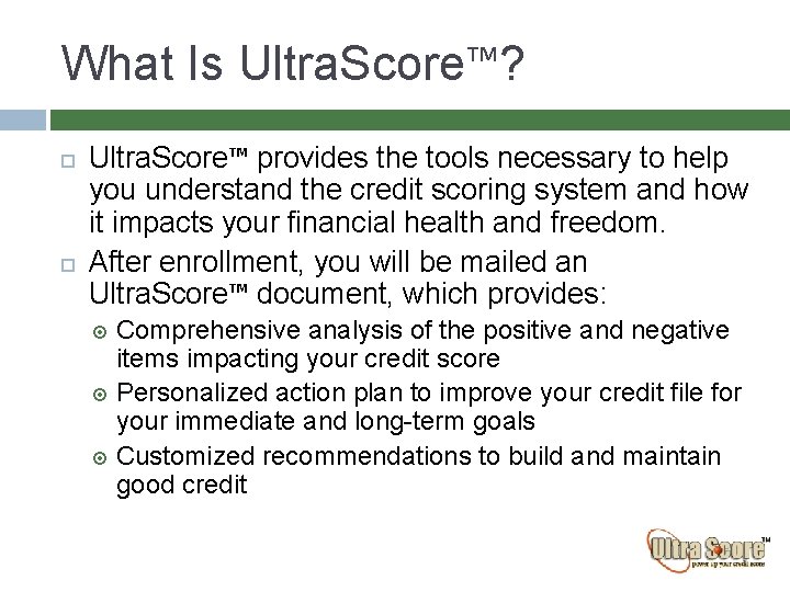 What Is Ultra. Score™? Ultra. Score™ provides the tools necessary to help you understand