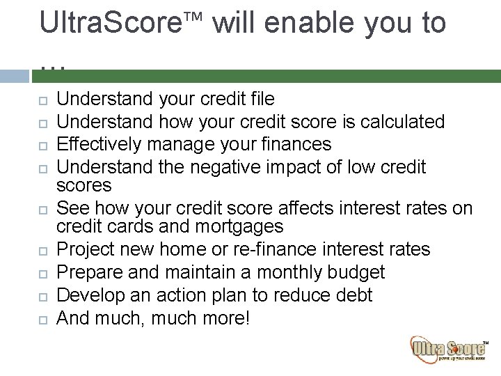 Ultra. Score™ will enable you to … Understand your credit file Understand how your