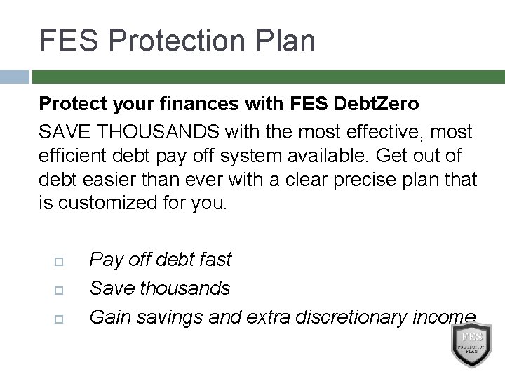 FES Protection Plan Protect your finances with FES Debt. Zero SAVE THOUSANDS with the