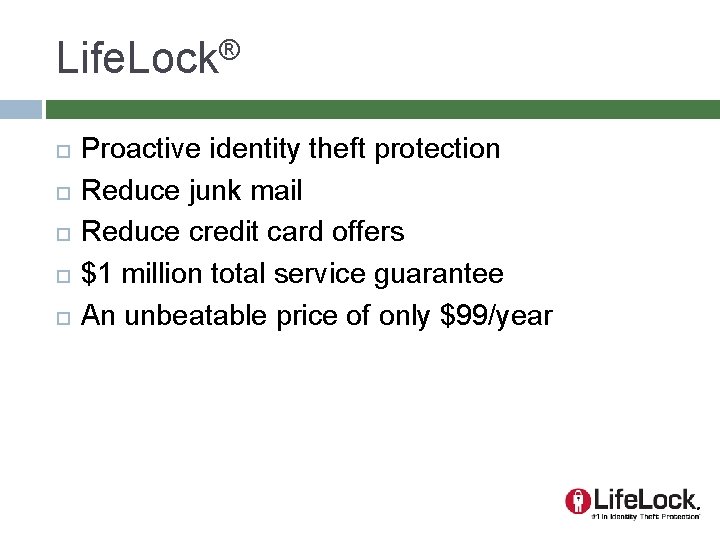 Life. Lock® Proactive identity theft protection Reduce junk mail Reduce credit card offers $1