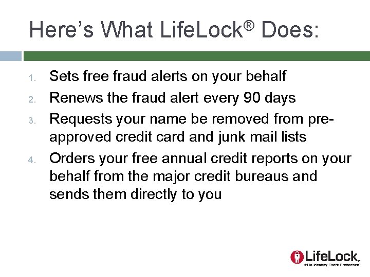 Here’s What Life. Lock® Does: 1. 2. 3. 4. Sets free fraud alerts on