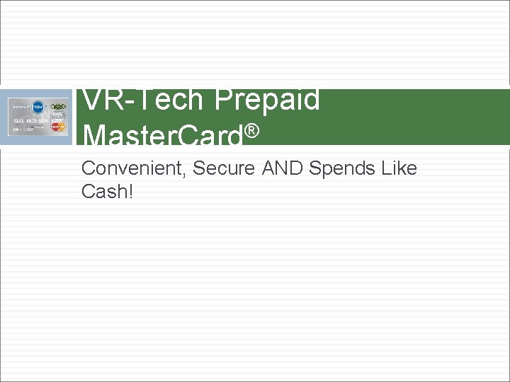 VR-Tech Prepaid Master. Card® Convenient, Secure AND Spends Like Cash! 
