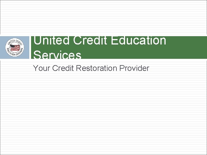 United Credit Education Services Your Credit Restoration Provider 