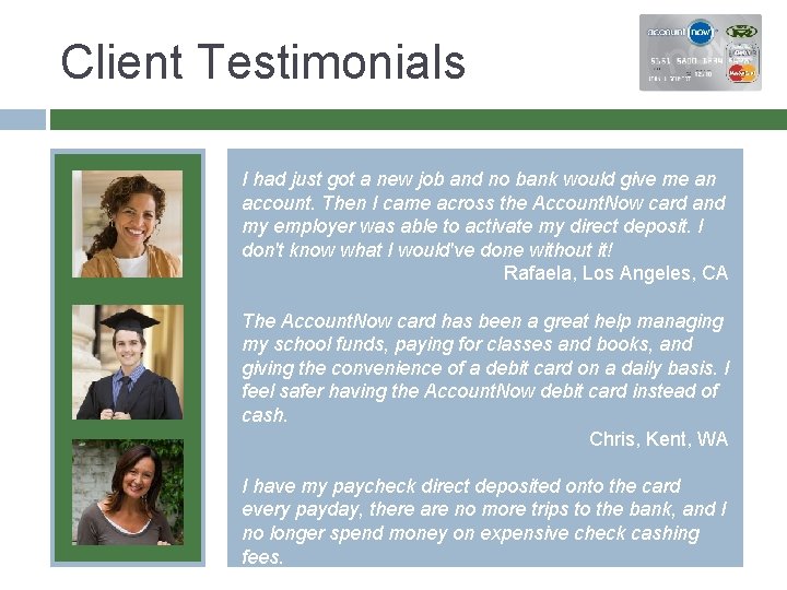 Client Testimonials I had just got a new job and no bank would give