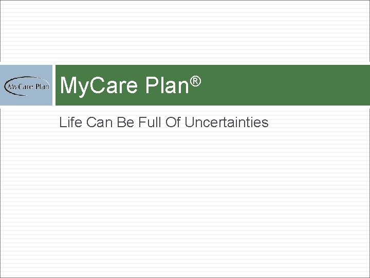 My. Care Plan® Life Can Be Full Of Uncertainties 