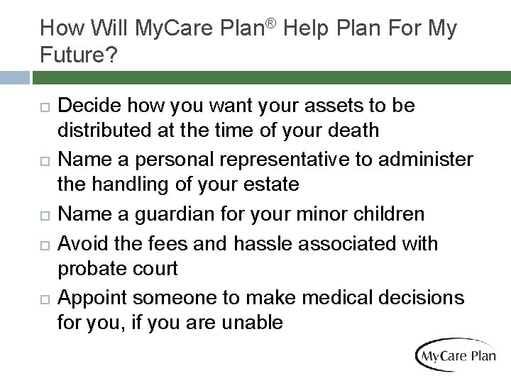 How Will My. Care Plan® Help Plan For My Future? Decide how you want