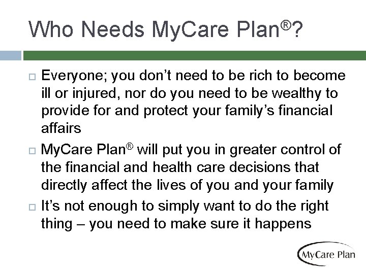Who Needs My. Care Plan®? Everyone; you don’t need to be rich to become