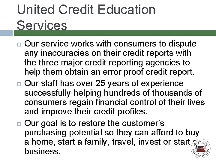 United Credit Education Services Our service works with consumers to dispute any inaccuracies on