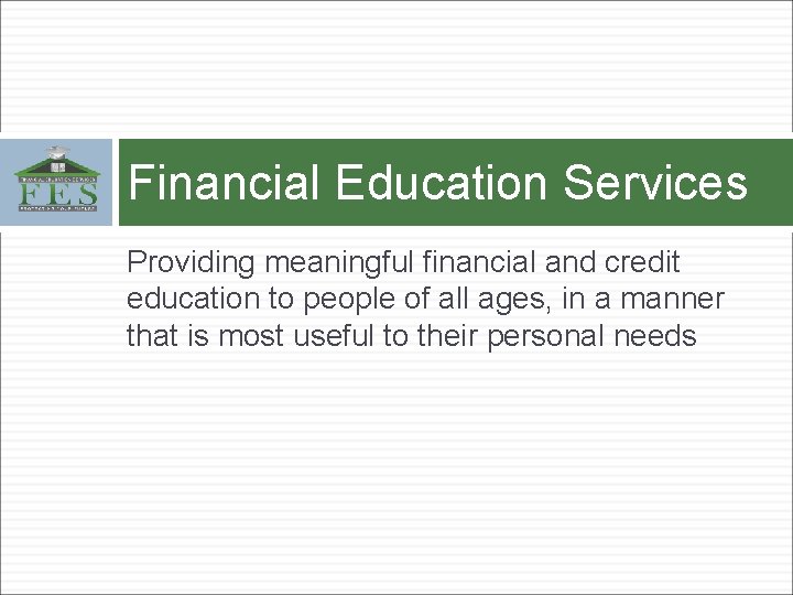 Financial Education Services Providing meaningful financial and credit education to people of all ages,