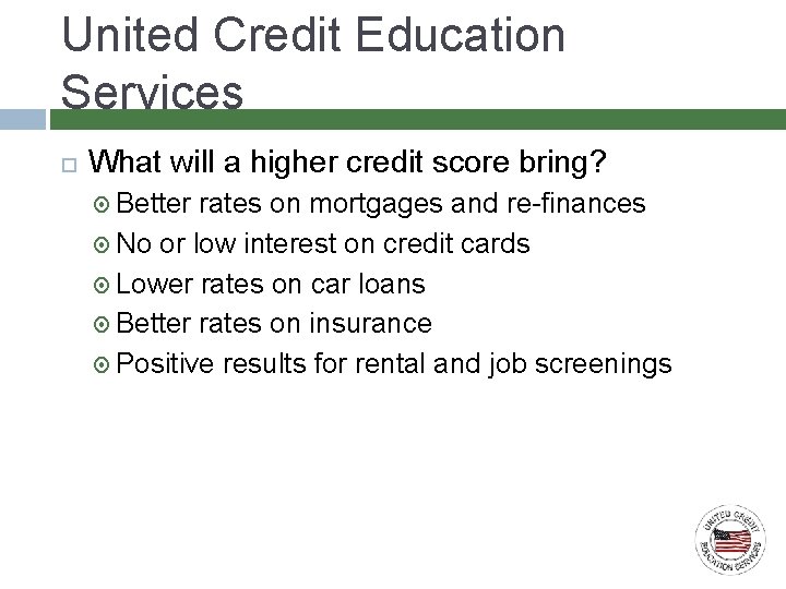 United Credit Education Services What will a higher credit score bring? Better rates on