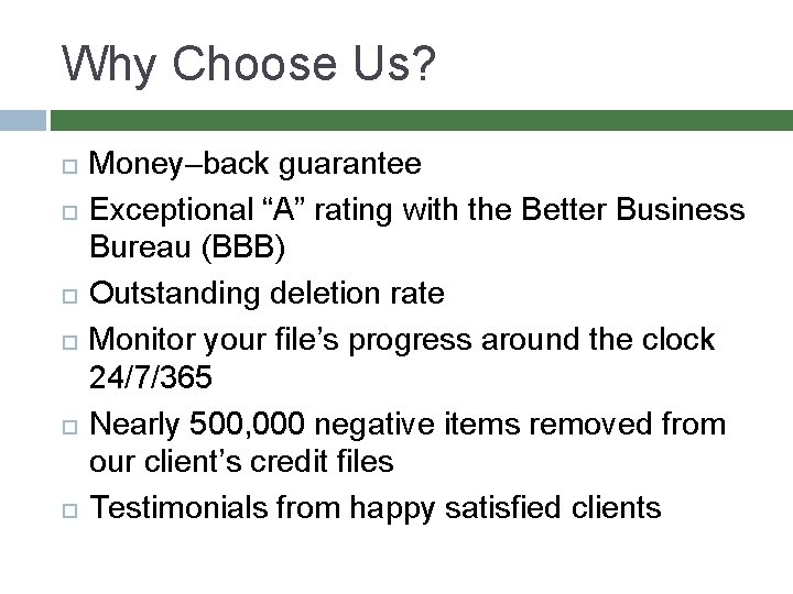 Why Choose Us? Money–back guarantee Exceptional “A” rating with the Better Business Bureau (BBB)