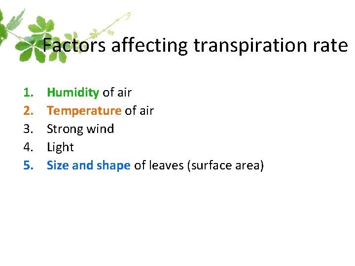 Factors affecting transpiration rate 1. 2. 3. 4. 5. Humidity of air Temperature of Factors affecting transpiration rate 1. 2. 3. 4. 5. Humidity of air Temperature of