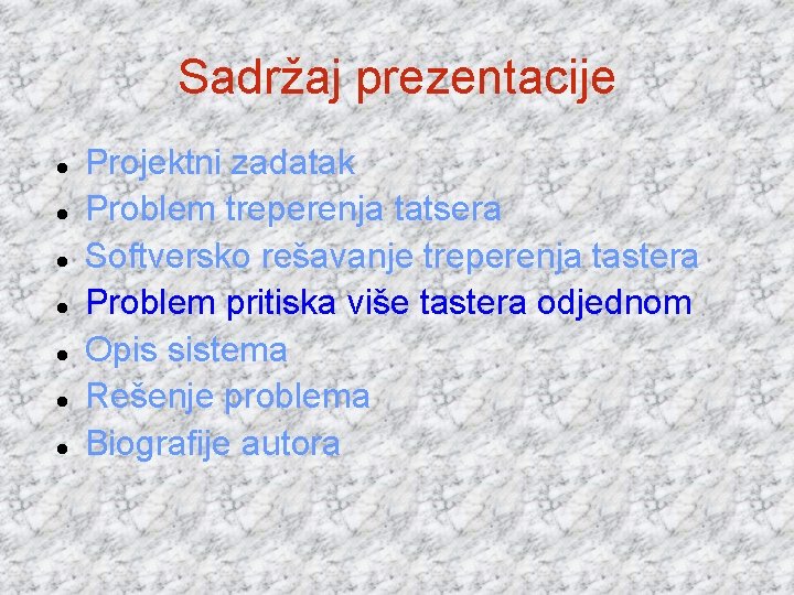 Sadržaj prezentacije Projektni zadatak Problem treperenja tatsera Softversko rešavanje treperenja tastera Problem pritiska više