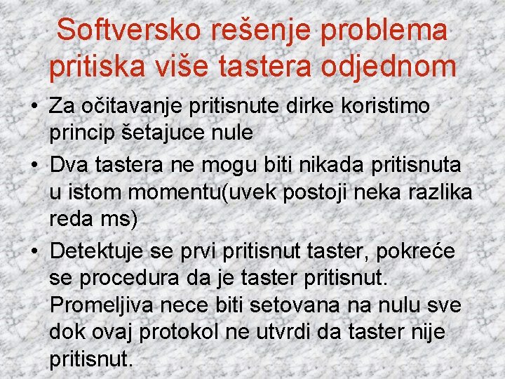 Softversko rešenje problema pritiska više tastera odjednom • Za očitavanje pritisnute dirke koristimo princip