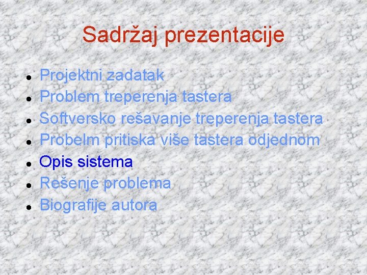 Sadržaj prezentacije Projektni zadatak Problem treperenja tastera Softversko rešavanje treperenja tastera Probelm pritiska više