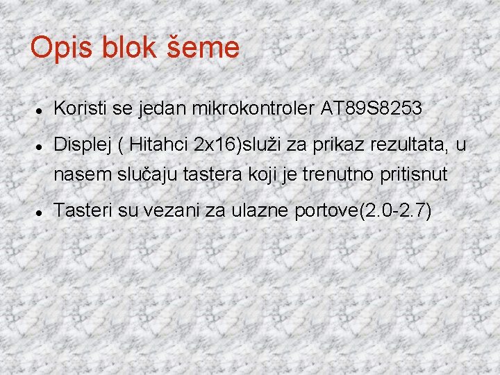 Opis blok šeme Koristi se jedan mikrokontroler AT 89 S 8253 Displej ( Hitahci