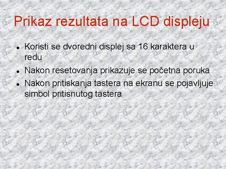 Prikaz rezultata na LCD displeju Koristi se dvoredni displej sa 16 karaktera u redu