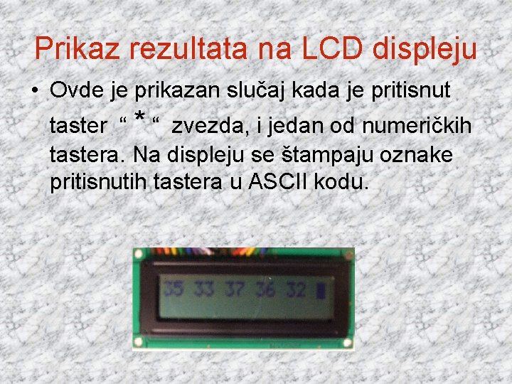 Prikaz rezultata na LCD displeju • Ovde je prikazan slučaj kada je pritisnut taster