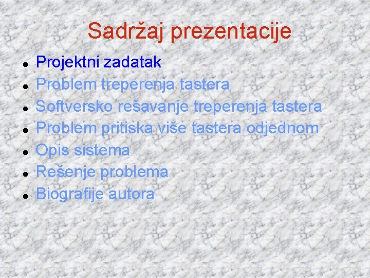 Sadržaj prezentacije Projektni zadatak Problem treperenja tastera Softversko rešavanje treperenja tastera Problem pritiska više