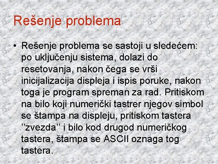 Rešenje problema • Rešenje problema se sastoji u sledećem: po uključenju sistema, dolazi do