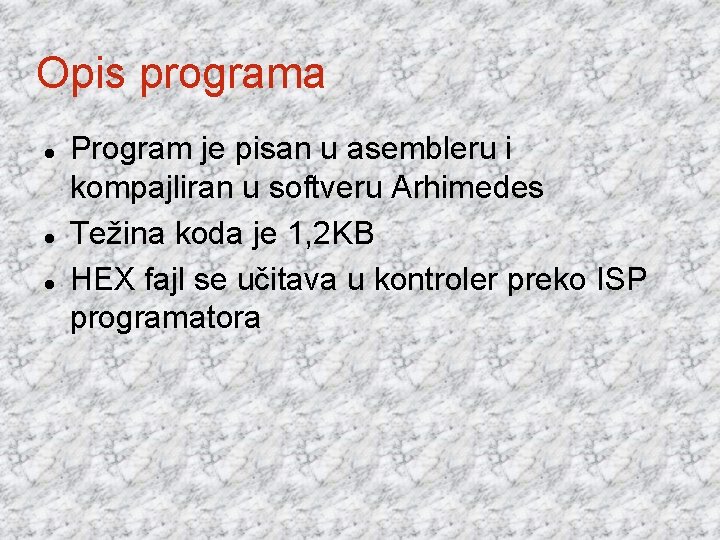 Opis programa Program je pisan u asembleru i kompajliran u softveru Arhimedes Težina koda