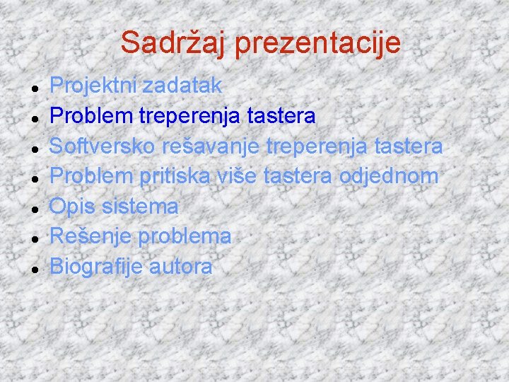Sadržaj prezentacije Projektni zadatak Problem treperenja tastera Softversko rešavanje treperenja tastera Problem pritiska više