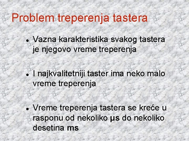 Problem treperenja tastera Vazna karakteristika svakog tastera je njegovo vreme treperenja I najkvalitetniji taster