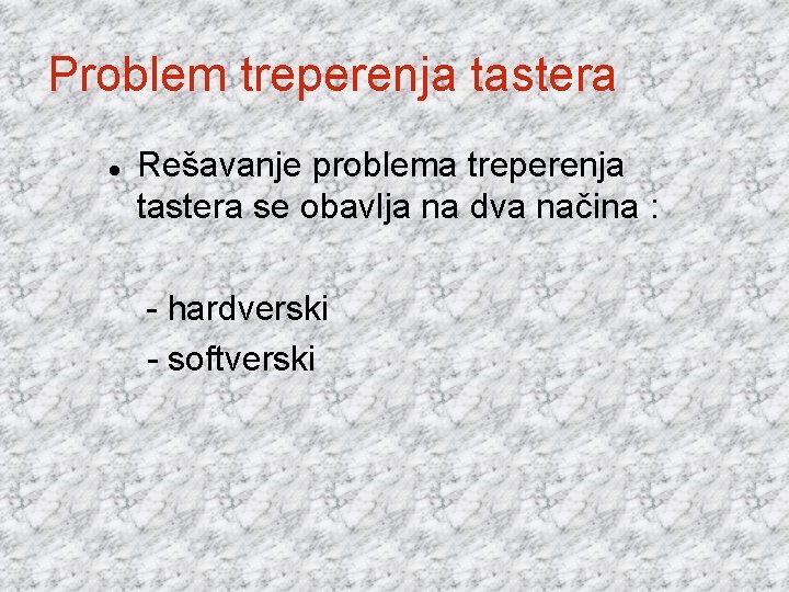 Problem treperenja tastera Rešavanje problema treperenja tastera se obavlja na dva načina : -