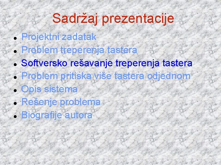 Sadržaj prezentacije Projektni zadatak Problem treperenja tastera Softversko rešavanje treperenja tastera Problem pritiska više