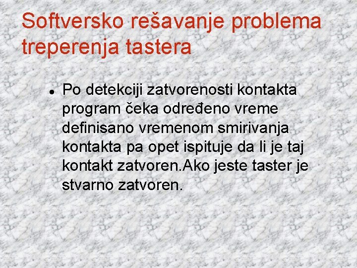 Softversko rešavanje problema treperenja tastera Po detekciji zatvorenosti kontakta program čeka određeno vreme definisano
