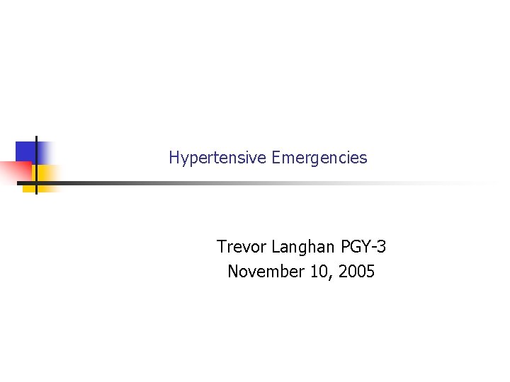 Hypertensive Emergencies Trevor Langhan PGY-3 November 10, 2005 