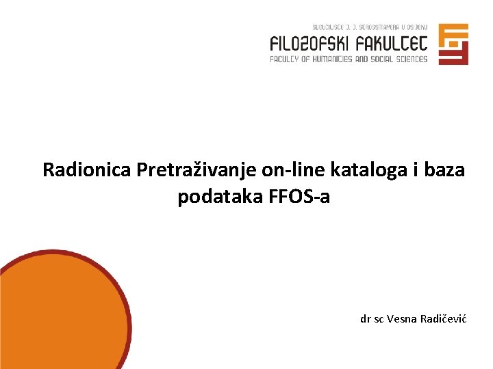 Radionica Pretraživanje on-line kataloga i baza podataka FFOS-a dr sc Vesna Radičević 