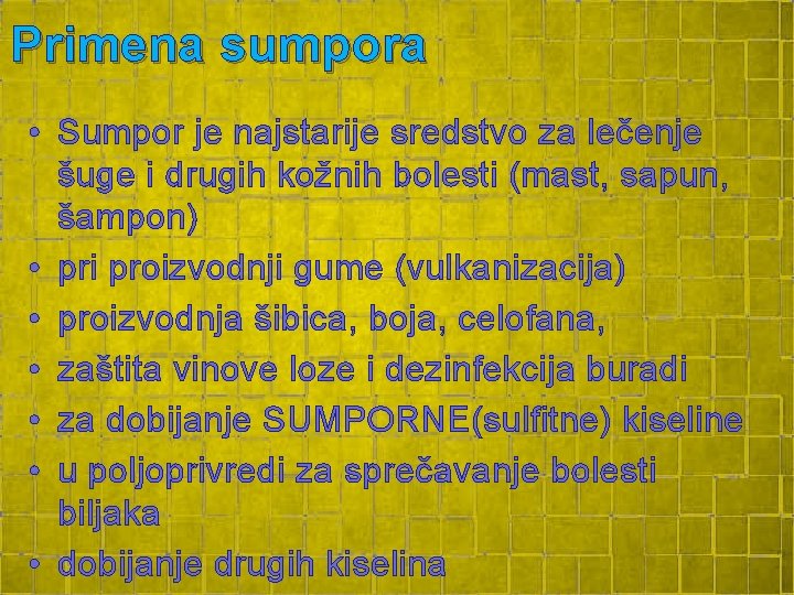 Primena sumpora • Sumpor je najstarije sredstvo za lečenje šuge i drugih kožnih bolesti Primena sumpora • Sumpor je najstarije sredstvo za lečenje šuge i drugih kožnih bolesti
