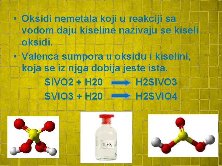 • Oksidi nemetala koji u reakciji sa vodom daju kiseline nazivaju se kiseli • Oksidi nemetala koji u reakciji sa vodom daju kiseline nazivaju se kiseli