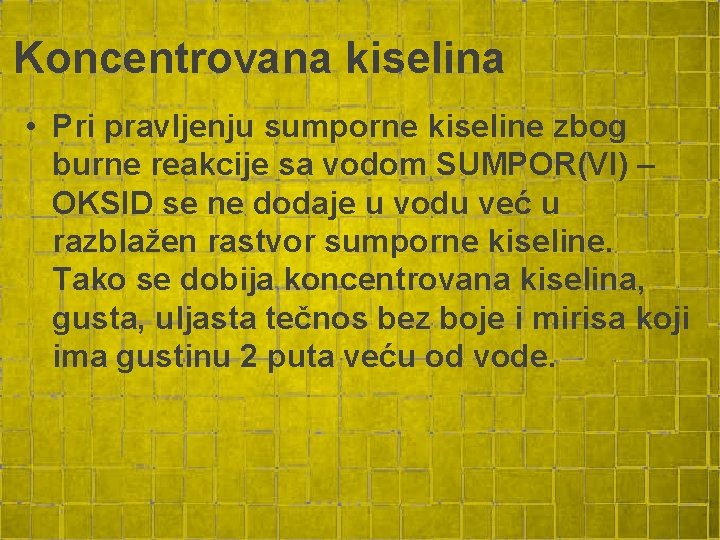 Koncentrovana kiselina • Pri pravljenju sumporne kiseline zbog burne reakcije sa vodom SUMPOR(VI) – Koncentrovana kiselina • Pri pravljenju sumporne kiseline zbog burne reakcije sa vodom SUMPOR(VI) –