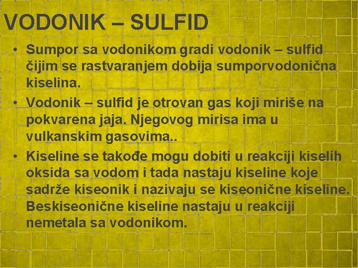 VODONIK – SULFID • Sumpor sa vodonikom gradi vodonik – sulfid čijim se rastvaranjem VODONIK – SULFID • Sumpor sa vodonikom gradi vodonik – sulfid čijim se rastvaranjem