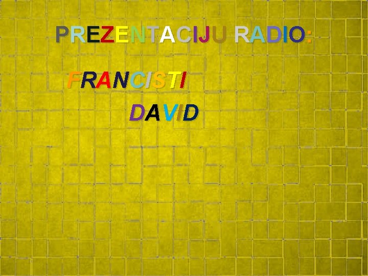 P RE Z E NT ACI JU RADI O : F RANCI S T P RE Z E NT ACI JU RADI O : F RANCI S T