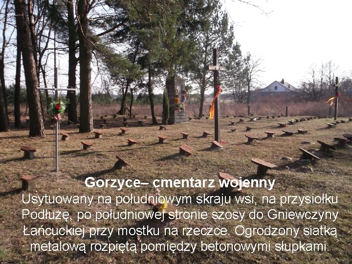 Gorzyce– cmentarz wojenny Usytuowany na południowym skraju wsi, na przysiołku Podłużę, po południowej stronie