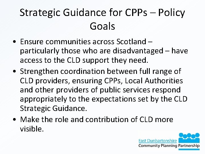 Strategic Guidance for CPPs – Policy Goals • Ensure communities across Scotland – particularly