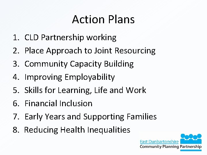 Action Plans 1. CLD Partnership working 2. Place Approach to Joint Resourcing 3. Community