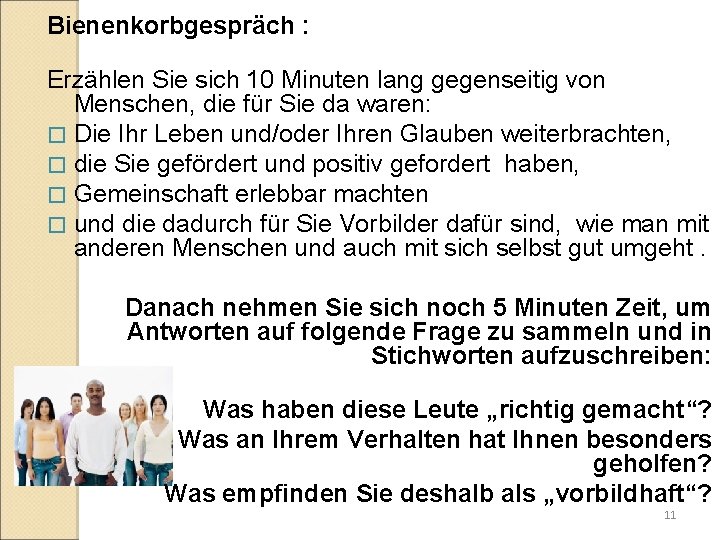 Bienenkorbgespräch : Erzählen Sie sich 10 Minuten lang gegenseitig von Menschen, die für Sie