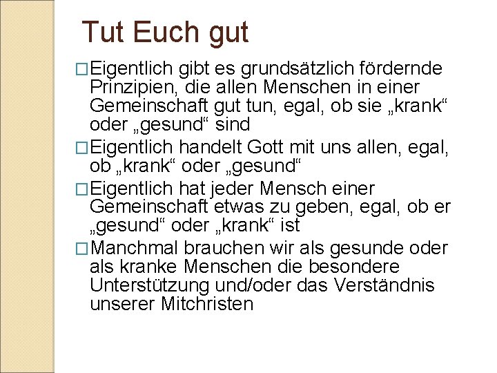 Tut Euch gut �Eigentlich gibt es grundsätzlich fördernde Prinzipien, die allen Menschen in einer